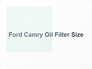 Ford Camry Oil Filter Size Specifications