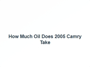 How Much Oil Does 2005 Camry Take