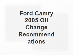 Ford Camry 2005 Oil Type Recommendations