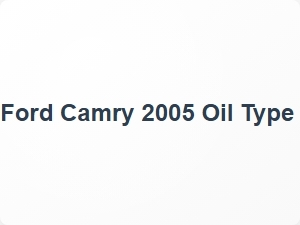 Ford Camry 2005 Oil Type Specifications