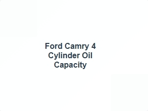 Oil Capacity for 2005 Ford Camry 4 Cylinder