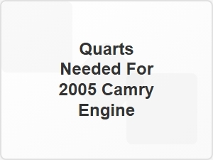 Quarts Needed for 2005 Camry Engine